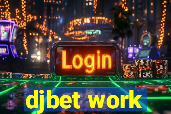 djbet work